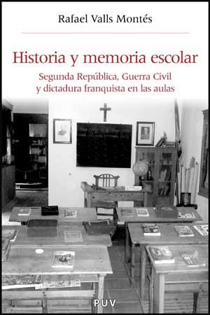 HISTORIA Y MEMORIA ESCOLAR. SEGUNDA REPUBLICA, GUERRA .... | 9788437074061 | VALLS MONTES, RAFAEL