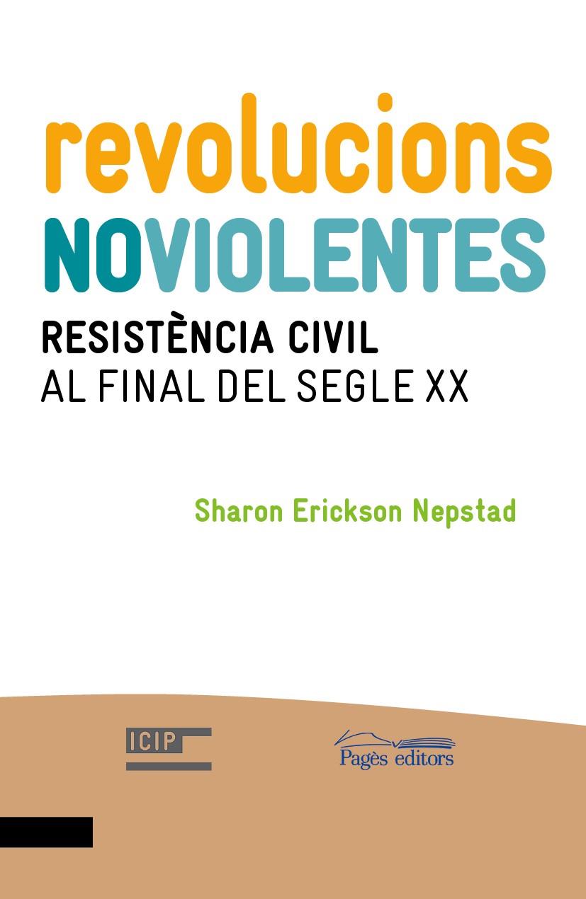 REVOLUCIONS NO VIOLENTES. RESISTENCIA CIVIL AL FINAL DEL SEG | 9788499754123 | ERICKSON NEPSTAD, SHARON