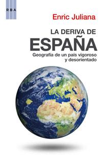 DERIVA DE ESPAÑA, LA. GEOGRAFIA DE UN PAIS VIGOROSO Y ..... | 9788498674651 | JULIANA, ENRIC