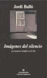 IMAGENES DEL SILENCIO. LOS MOTIVOS VISUALES EN EL CINE | 9788433905963 | BALLO, JORDI (1954- )