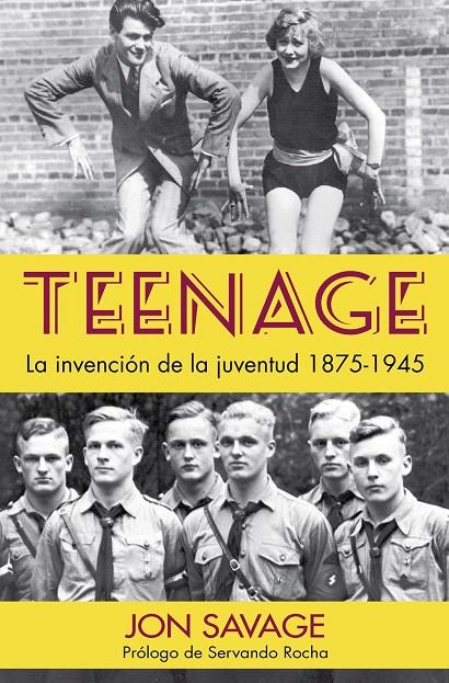 TEENAGE. LA INVENCION DE LA JUVENTUD 1875-1945 | 9788494826566 | SAVAGE, JON