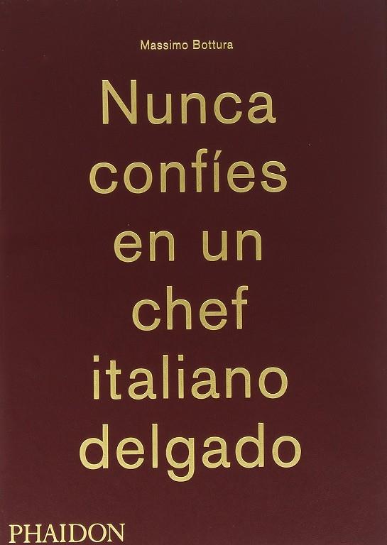 NUNCA CONFIES EN UN CHEF ITALIANO DELGADO | 9780714870076 | BOTTURA, MASSIMO