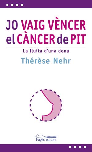 JO VAIG VENCER EL CANCER DE PIT. LA LLUITA D'UNA DONA | 9788497797030 | NEHR, THERESE
