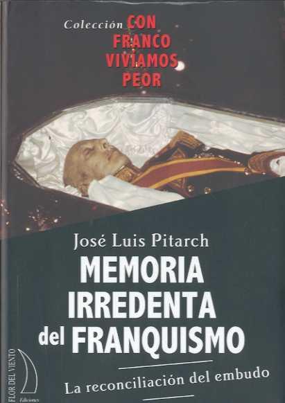 MEMORIA IRREDENTA DEL FRANQUISMO. LA RECONCILIACION DEL EMBU | 9788496495326 | PITARCH, JOSE LUIS