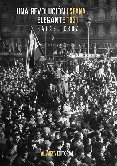 REVOLUCION ELEGANTE : ESPAÑA, 1931, UNA | 9788420683720 | CRUZ, RAFAEL