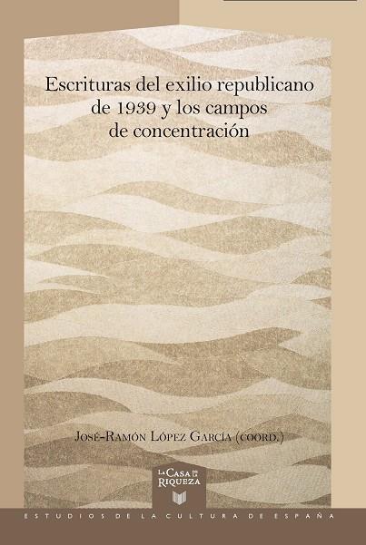 ESCRITURAS DEL EXILIO REPUBLICANO DE 1939 Y LOS CAMPOS DE CONCENTRACIÓN | 9788491922353 | LÓPEZ GARCÍA, JOSÉ-RAMÓN (ED.)