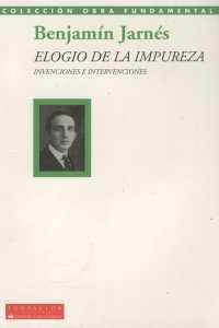 ELOGIO DE LA IMPUREZA. INVENCIONES E INTERVENCIONES | 9788489913837 | JARNES, BENJAMIN (1888-1949)