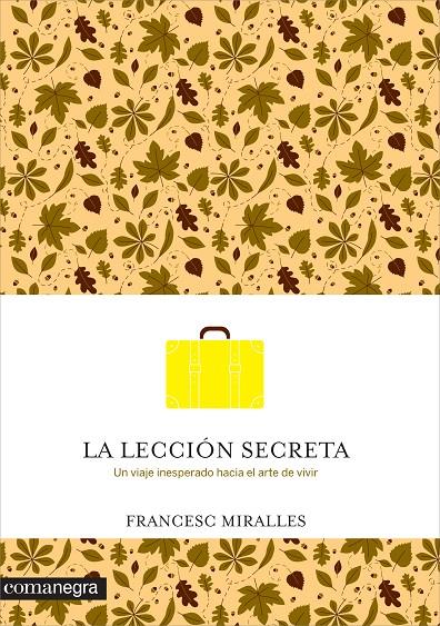 LECCION SECRETA, LA. UN VIAJE INESPERADO HACE EL ARTE DE VIV | 9788416033737 | MIRALLES, FRANCESC