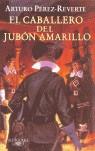 CABALLERO DEL JUBON AMARILLO, EL | 9788420469423 | PEREZ-REVERTE, ARTURO (1951- )