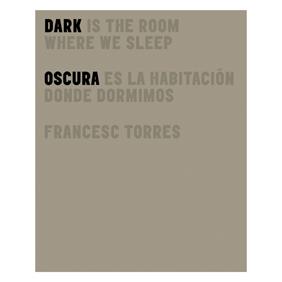 DARK IS THE ROOM WHERE WE SLEEP = OSCURA ES LA HABITACION DO | 9788496540682 | TORRES, FRANCESC (1948- )