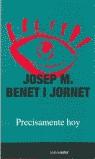 PRECISAMENTE HOY | 9788480484398 | BENET I JORNET, JOSEP M.