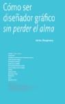 COMO SER DISEÑADOR GRAFICO SIN PERDER EL ALMA | 9788496309449 | SHAUGHNESSY, ADRIAN