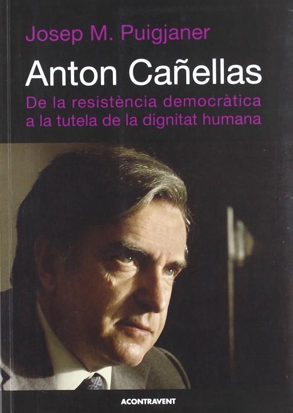 ANTON CAÑELLAS. DE LA RESISTENCIA DEMOCRATICA A LA TUTELA DE | 9788493841539 | PUIGJANER, JOSEP M.