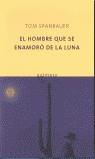 HOMBRE QUE SE ENAMORO DE LA LUNA, EL | 9788495971418 | SPANBAUER, TOM (1946- )