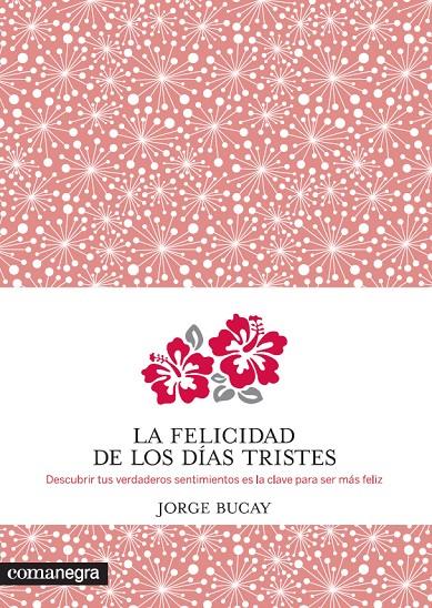 FELICIDAD DE LOS DIAS TRISTES, LA | 9788415097938 | BUCAY, JORGE