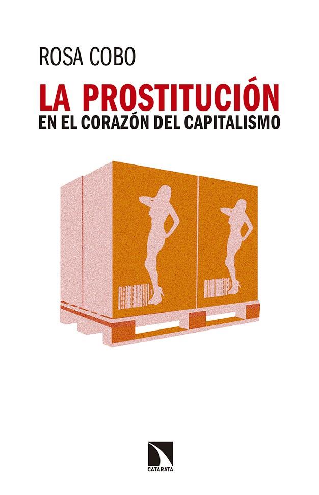PROSTITUCION EN EL CORAZON DEL CAPITALISMO, LA | 9788490973264 | COBO, ROSA
