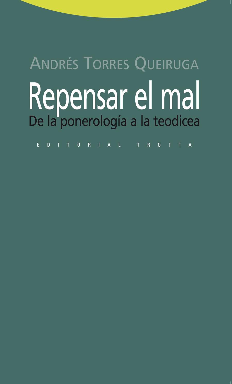 REPENSAR EL MAL : DE LA PONEROLOGIA A LA TEODICEA | 9788498791945 | TORRES QUEIRUGA, ANDRES