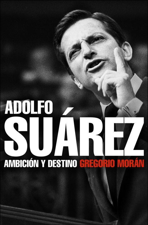 ADOLFO SUAREZ. AMBICION Y DESTINO | 9788483068342 | MORAN, GREGORIO