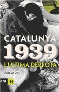 CATALUNYA 1939. L'ULTIMA DERROTA | 9788496201644 | SOLE, QUERALT