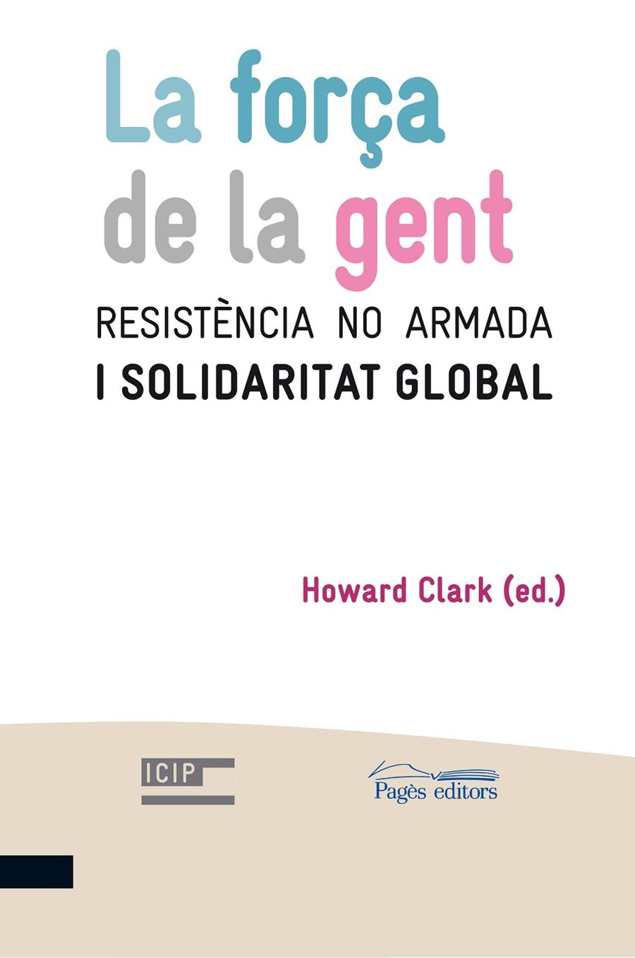 FORÇA DE LA GENT, LA. RESISTENCIA NO ARMADA I SOLIDARITAT... | 9788499751771 | CLARK, HOWARD