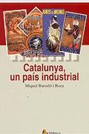 CATALUNYA, UN PAÍS INDUSTRIAL | 9788473068772 | BARCELÓ I ROCA, MIQUEL