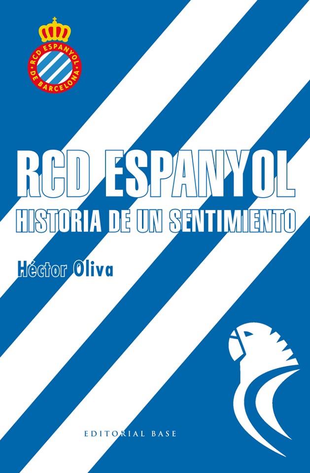 RCD ESPANYOL. HISTORIA DE UN SENTIMIENTO | 9788417064006 | OLIVA, HECTOR