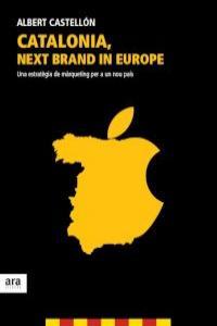 CATALONIA, NEXT BRAND IN EUROPE. UNA ESTRATEGIA DE MARQUETIN | 9788415642350 | CASTELLON, ALBERT
