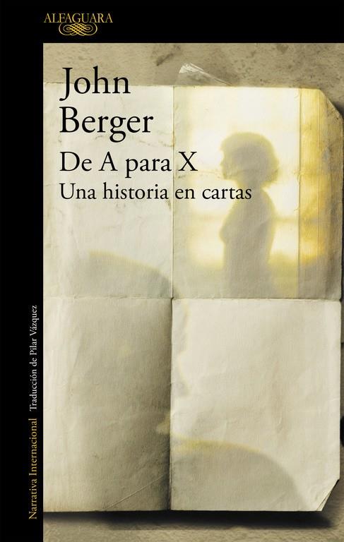 DE A PARA X : UNA HISTORIA EN CARTAS | 9788420422954 | BERGER, JOHN (1926- )