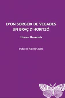 D?'ON SORGEIX DE VEGADES UN BRAÇ D'?HORITZÓ | 9788412457520 | DESAUTELS, DENISE