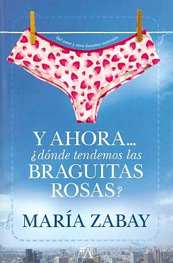 Y AHORA... ¿DONDE TENDEMOS LAS BRAGUITAS ROSAS? | 9788496632769 | ZABAY, MARIA