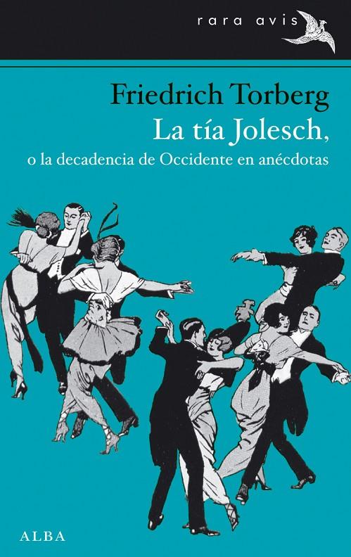 TIA JOLESCH, O LA DECADENCIA DE OCCIDENTE EN ANECDOTAS, LA | 9788484289968 | TORBERG, FRIEDRICH