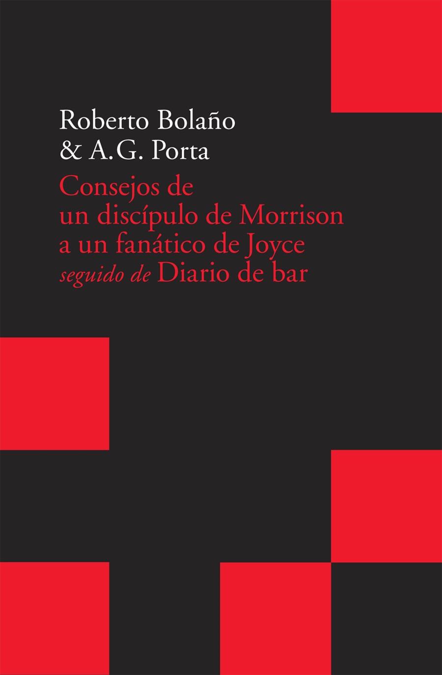 CONSEJOS DE UN DISCIPULO DE MORRISON A UN FANATICO DE JOYCE | 9788496834798 | BOLAÑO, ROBERTO; PORTA, A.G.