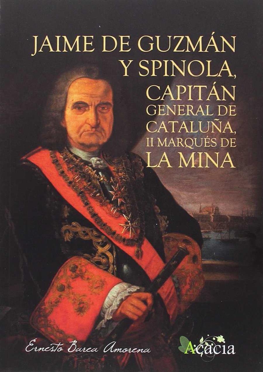 JAIME DE GUZMAN Y SPINOLA, CAPITÁN GENERAL DE CATALUÑA, II MARQUES DE LA MINA | 9788416479641 | BAREA AMORENA, ERNESTO