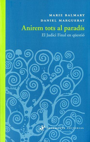 ANIREM TOTS AL PARADIS. EL JUDICI FINAL EN QUESTIO | 9788492416783 | BALMARY, MARIE; MARGUERAT, DANIEL