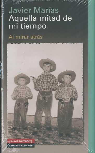 AQUELLA MITAD DE MI TIEMPO. AL MIRAR ATRAS | 9788481097252 | MARIAS, JAVIER