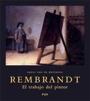 REMBRANDT : EL TRABAJO DEL PINTOR | 9788437066134 | WETERING, ERNST VAN DE (1938- )