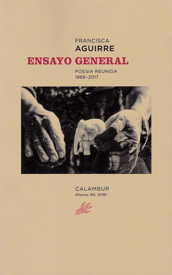 ENSAYO GENERAL. POESIA REUNIDA 1966-2017 | 9788483594186 | AGUIRRE, FRANCISCA