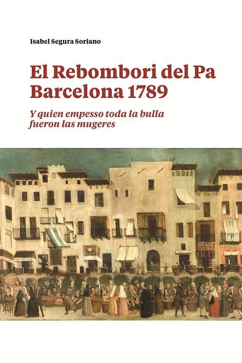 REBOMBORI DEL PA. BARCELONA 1789, EL | 9788491566236 | SEGURA SORIANO, ISABEL