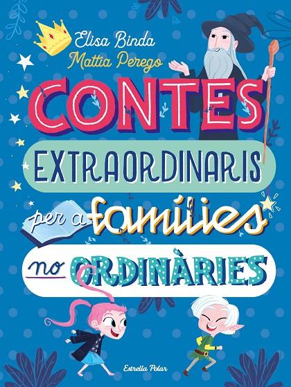 CONTES EXTRAORDINARIS PER A FAMILIES NO ORDINARIES | 9788418135668 | BINDA, ELISA; PEREGO, MATTIA
