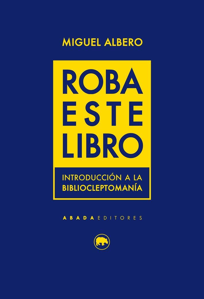 ROBA ESTE LIBRO. INTRODUCCION A LA CLEPTOMANIA | 9788416160754 | ALBERO, MIGUEL