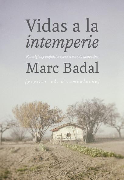 VIDAS A LA INTEMPERIE: NOSTALGIAS Y PREJUICIOS SOBRE EL MUNDO CAMPESINO | 9788415862987 | BADAL, MARC