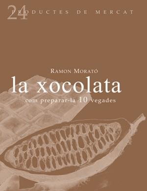 XOCOLATA, LA : COM PREPARAR-LA 10 VEGADES | 9788493624347 | MORATO I PARES, RAMON