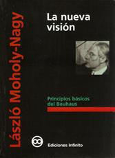 NUEVA VISION, LA. PRINCIPIOS BASICOS DEL BAUHAUS | 9789879637012 | MOHOLY-NAGY, LASZLO