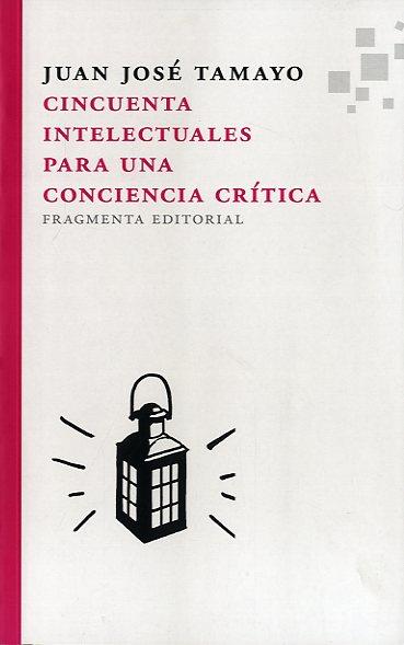 CINCUENTA INTELECTUALES PARA UNA CONCIENCIA CRITICA | 9788492416776 | TAMAYO-ACOSTA, JUAN JOSE