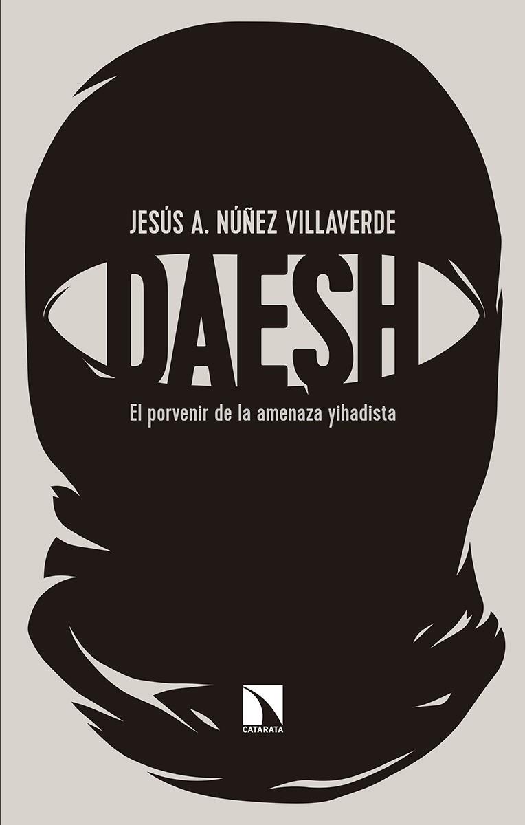 DAESH. EL PORVENIR DE LA AMENAZA YIHADISTA | 9788490974025 | NUÑEZ VILLAVERDE, JESUS A.