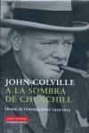 A LA SOMBRA DE CHURCHILL. DIARIOS DE DOWNING STEET 1939-1955 | 9788481096569 | COLVILLE, JOHN
