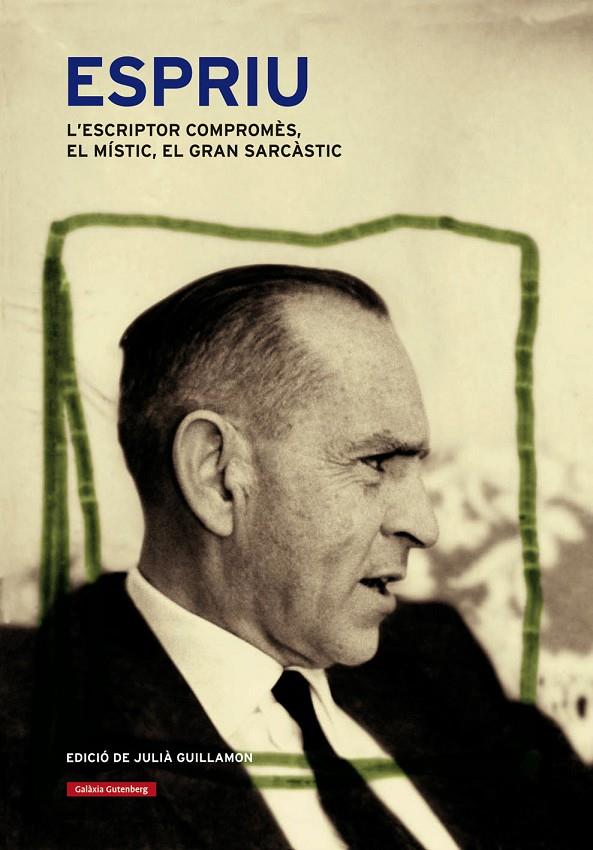 ESPRIU. L'ESCRIPTOR COMPROMES, EL MISTIC, EL GRAN SARCASTIC | 9788415863717 | GUILLAMON, JULIA