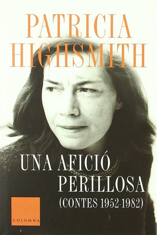 AFICIO PERILLOSA, UNA (CONTES 1952-1982) | 9788466403252 | HIGHSMITH, PATRICIA