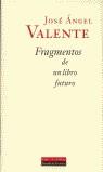 FRAGMENTOS DE UN LIBRO FUTURO | 9788481093124 | VALENTE, JOSE ANGEL (1929-2000)