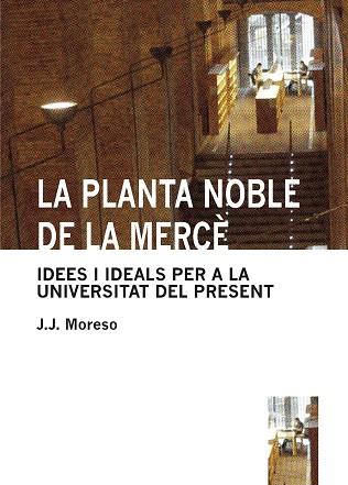 PLANTA NOBLE DE LA MERCE, LA. IDEES I IDEALS PER A LA UNIVER | 9788435065245 | MORESO, J.J.